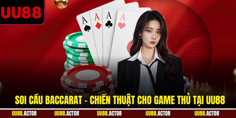 Chiến Thuật Soi Cầu Baccarat Từ Cao Thủ Giúp Thắng Dễ 4 Soi cầu Baccarat - Chiến thuật cho game thủ tại UU88