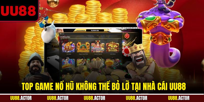 Top Game Nổ Hũ - Tâm Điểm Giải Trí Được Săn Đón 1 Top game nổ hũ không thể bỏ lỡ tại nhà cái UU88