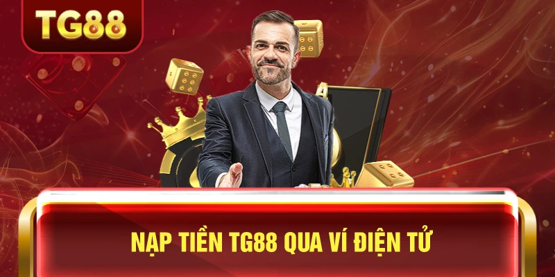 Nạp Tiền TG88 - Hướng Dẫn Chi Tiết Nạp Tiền Casino Online 4 Nạp tiền tg88 qua ví điện tử
